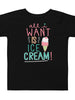 All I Want is Ice Cream Toddler Short Sleeve Tee